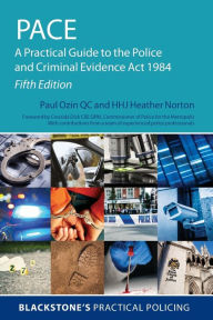 Title: PACE: A Practical Guide to the Police and Criminal Evidence Act 1984 / Edition 5, Author: Paul Ozin