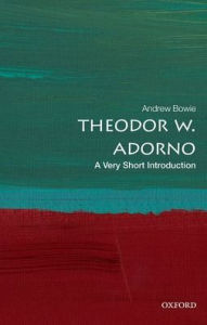 Title: Theodor W. Adorno: A Very Short Introduction, Author: Andrew Bowie