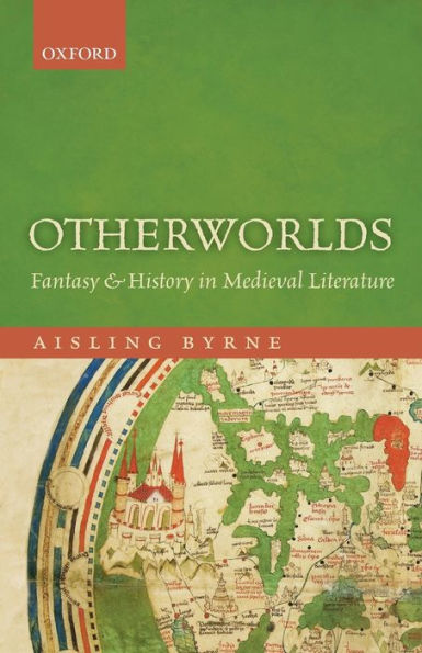 Otherworlds: Fantasy and History in Medieval Literature