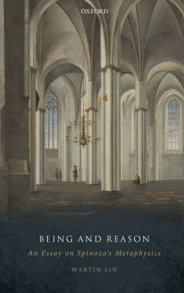Being and Reason: An Essay on Spinoza's Metaphysics