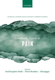 Title: Landmark Papers in Pain: Seminal Papers in Pain with Expert Commentaries, Author: Paul Farquhar-Smith