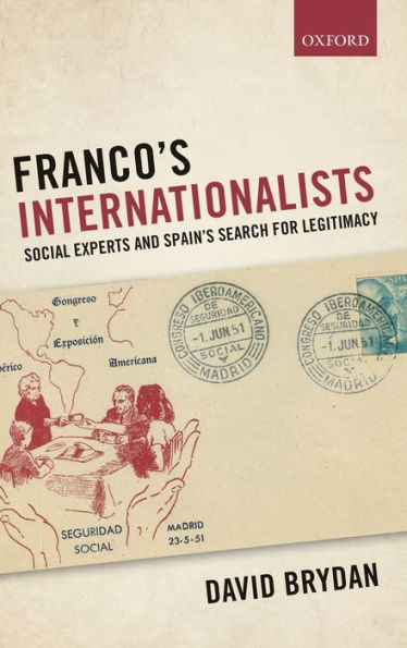 Franco's Internationalists: Social Experts and Spain's Search for Legitimacy