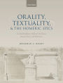 Orality, Textuality, and the Homeric Epics: An Interdisciplinary Study of Oral Texts, Dictated Texts, and Wild Texts