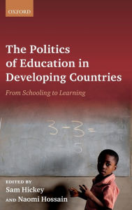 Title: The Politics of Education in Developing Countries: From Schooling to Learning, Author: Sam Hickey