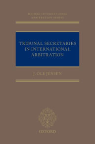 Title: Tribunal Secretaries in International Arbitration, Author: J Ole Jensen