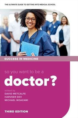 So you want to be a Doctor?: The ultimate guide getting into medical school