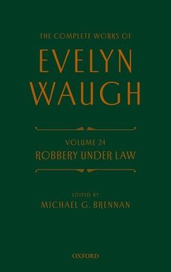 Complete Works of Evelyn Waugh: Robbery Under Law: Volume 24