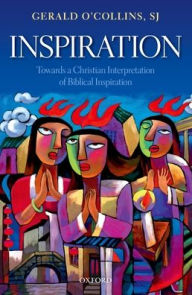 Title: Inspiration: Towards a Christian Interpretation of Biblical Inspiration, Author: Gerald O'Collins