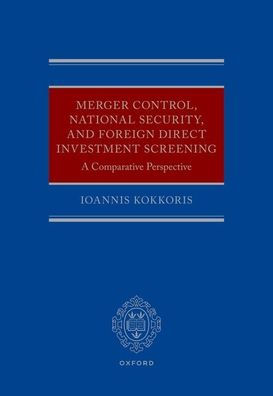 Merger Control, National Security, and Foreign Direct Investment Screening: A Comparative Perspective