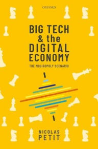 Title: Big Tech and the Digital Economy: The Moligopoly Scenario, Author: Nicolas Petit