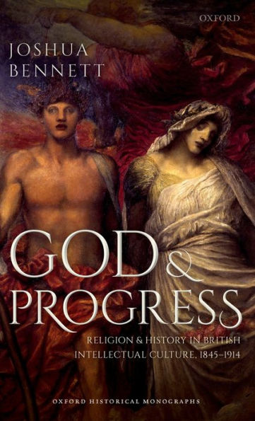 God and Progress: Religion History British Intellectual Culture, 1845 - 1914