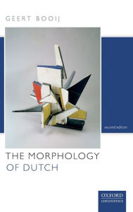 Title: The Morphology of Dutch / Edition 2, Author: Geert Booij