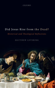 Title: Did Jesus Rise from the Dead?: Historical and Theological Reflections, Author: Matthew Levering
