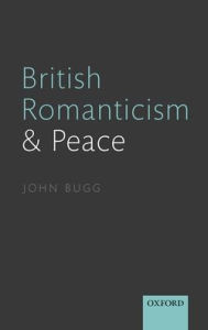 Title: British Romanticism and Peace, Author: John Bugg