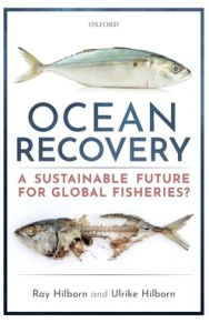 Title: Ocean Recovery: A sustainable future for global fisheries?, Author: Ray Hilborn