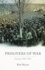 Pdf download free ebook Prisoners of War: Europe: 1939-1955 by Bob Moore 9780198840398 ePub