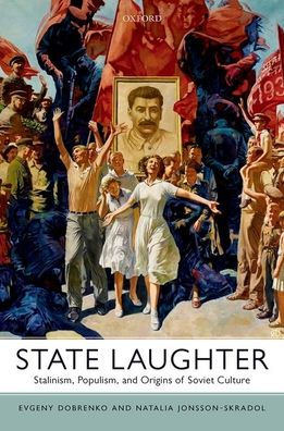 State Laughter: Stalinism, Populism, and Origins of Soviet Culture