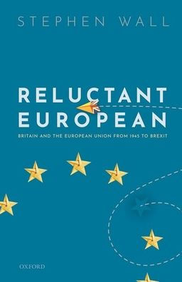 Reluctant European: Britain and the European Union from 1945 to Brexit