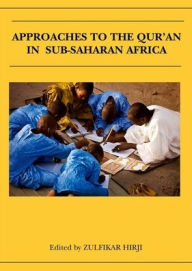 Title: Approaches to the Qur'an in Sub-Saharan Africa, Author: Zulfikar Hirji