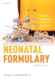 Title: Neonatal Formulary: Drug Use in Pregnancy and the First Year of Life / Edition 8, Author: Sean Ainsworth