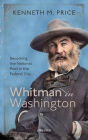 Whitman in Washington: Becoming the National Poet in the Federal City