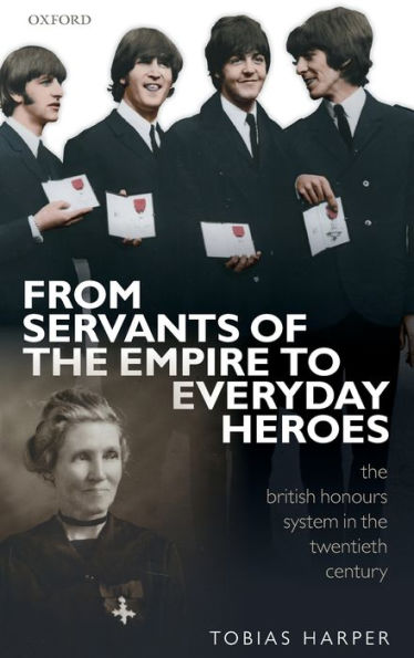 From Servants of the Empire to Everyday Heroes: British Honours System Twentieth Century