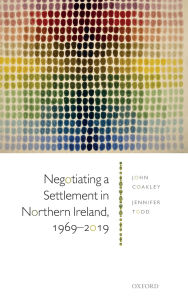 Title: Negotiating a Settlement in Northern Ireland: From Sunningdale to St Andrews, Author: John Coakley