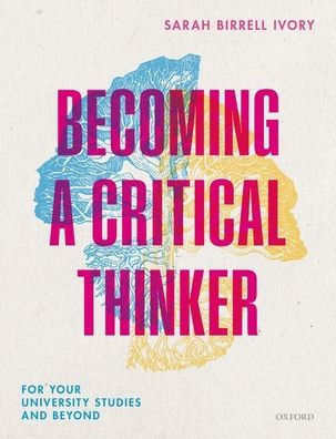 Becoming a Critical Thinker: For Your University Studies and Beyond