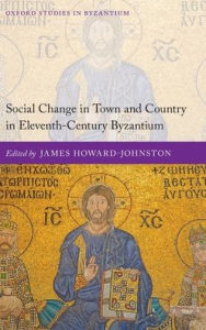 Title: Social Change in Town and Country in Eleventh-Century Byzantium, Author: James Howard-Johnston