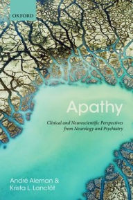 Title: Apathy: Clinical and Neuroscientific Perspectives from Neurology and Psychiatry, Author: Krista Lanctot