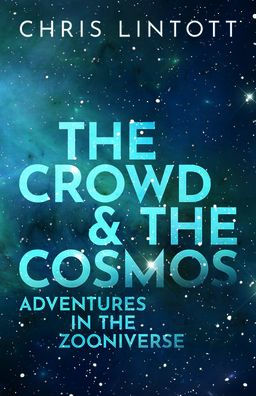 The Crowd and the Cosmos: Adventures in the Zooniverse