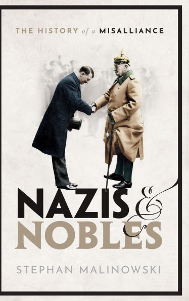 Nazis and Nobles: The History of a Misalliance