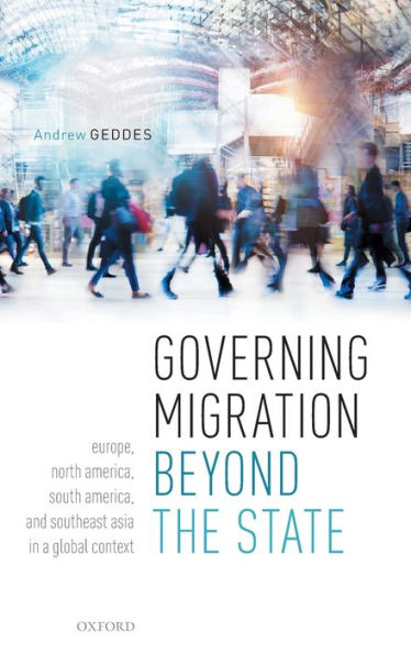 Governing Migration Beyond the State: Europe, North America, South and Southeast Asia a Global Context