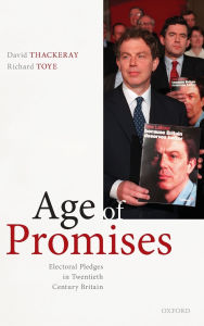 Title: Age of Promises: Electoral Pledges in Twentieth Century Britain, Author: David Thackeray