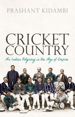 Cricket Country: An Indian Odyssey the Age of Empire