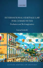 International Heritage Law for Communities: Exclusion and Re-Imagination