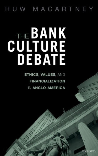 The Bank Culture Debate: Ethics, Values, and Financialization in Anglo-America