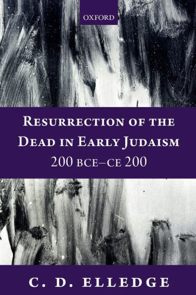 Resurrection of the Dead Early Judaism, 200 BCE-CE