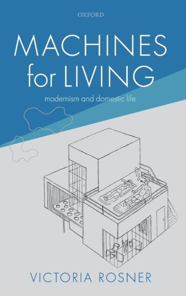 Machines for Living: Modernism and Domestic Life