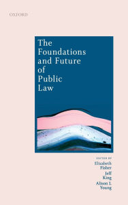 Title: The Foundations and Future of Public Law: Essays in Honour of Paul Craig, Author: Elizabeth Fisher