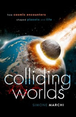 Colliding Worlds: How Cosmic Encounters Shaped Planets and Life