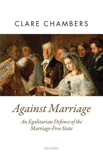 Against Marriage: An Egalitarian Defense of the Marriage-Free State