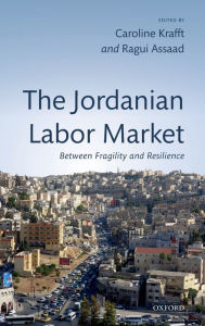 Title: The Jordanian Labor Market: Between Fragility and Resilience, Author: Caroline Krafft