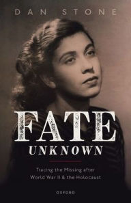 Title: Fate Unknown: Tracing the Missing after World War II and the Holocaust, Author: Dan Stone