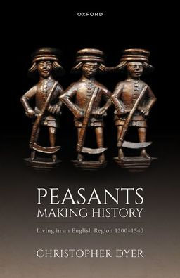 Peasants Making History: Living an English Region 1200-1540