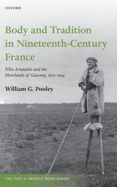 Body and Tradition Nineteenth-Century France: Felix Arnaudin the Moorlands of Gascony, 1870-1914