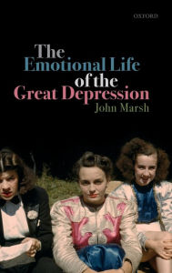Title: The Emotional Life of the Great Depression, Author: John Marsh