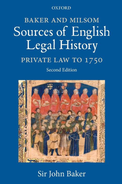 Baker and Milsom Sources of English Legal History: Private Law to 1750 / Edition 2
