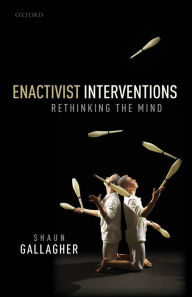 Title: Enactivist Interventions: Rethinking the Mind, Author: Shaun Gallagher