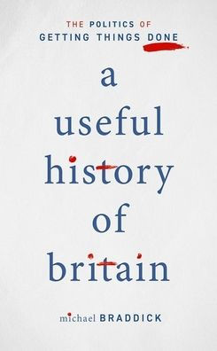 A Useful History of Britain: The Politics Getting Things Done